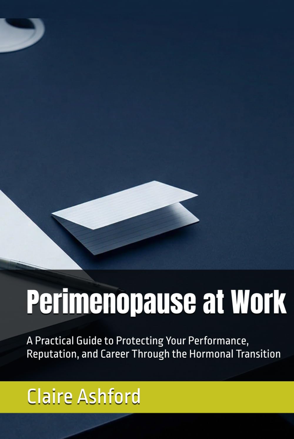 Perimenopause at Work: A Practical Guide to Protecting Your Performance, Reputation, and Career Through the Hormonal Transition