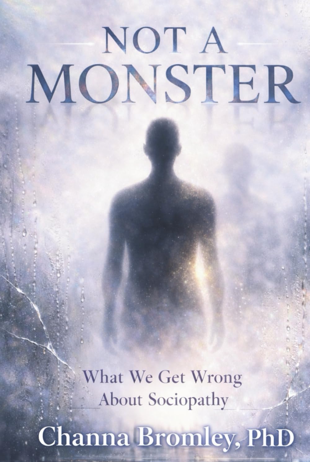 Not a Monster: What We Get Wrong About Sociopathy