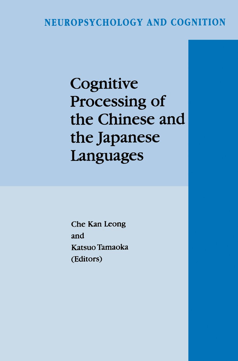 Cognitive Processing of the Chinese and the Japanese Languages (Neuropsychology and Cognition Book 14)