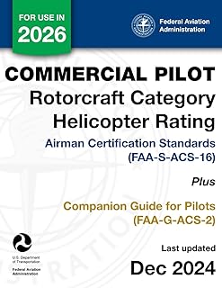 Commercial Pilot Rotorcraft Category Helicopter Rating Airman Certification Standards (FAA-S-ACS-16) Plus Companion Guide for Pilots (FAA-G-ACS-2)