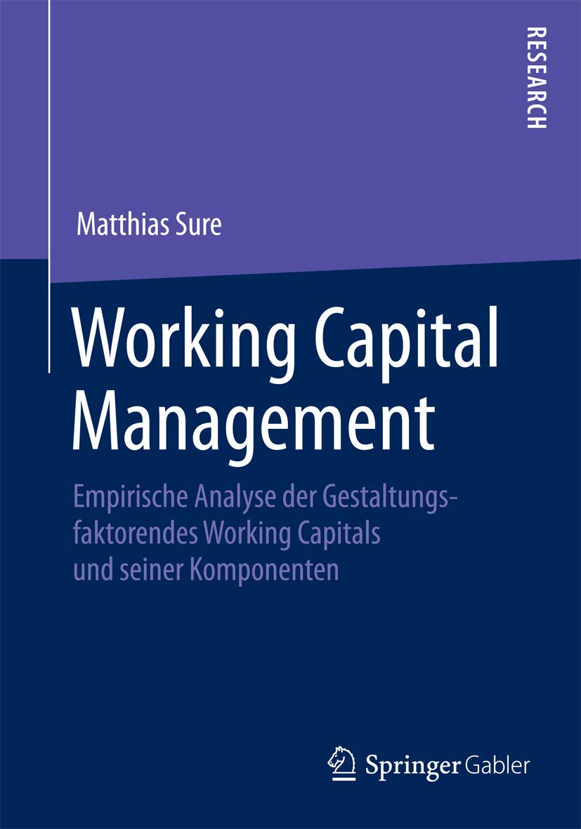 Working Capital Management: Empirische Analyse der Gestaltungsfaktoren des Working Capitals und seiner Komponenten