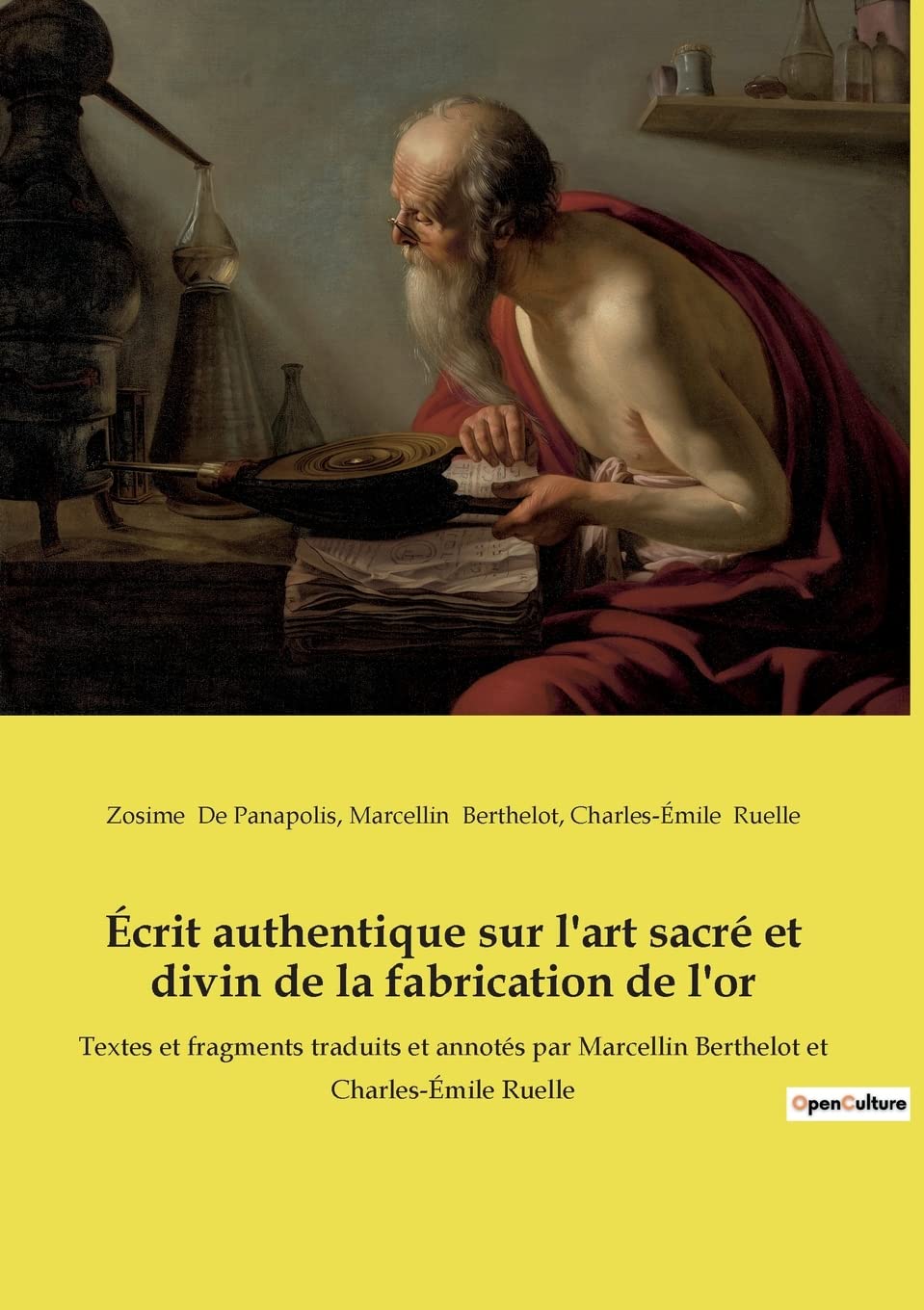 Écrit authentique sur l'art sacré et divin de la fabrication de l'or: Textes et fragments traduits et annotés par Marcellin Berthelot et Charles-Émile Ruelle (French Edition)