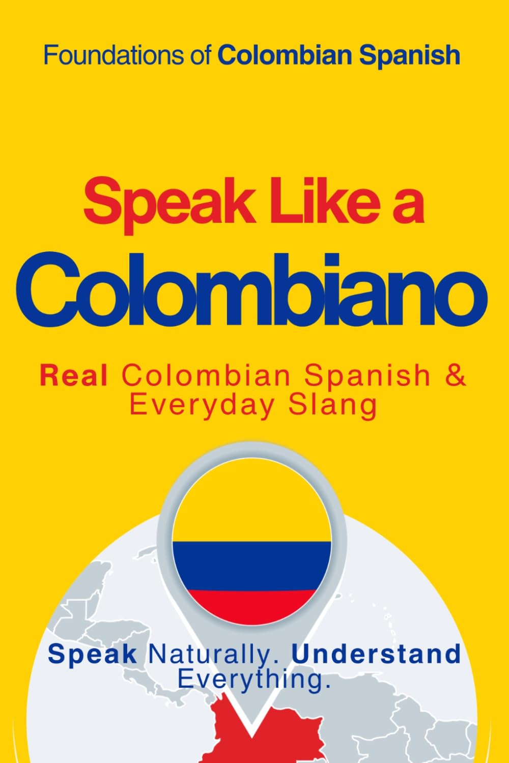 Speak Like a Colombiano: The Ultimate Guide to Colombian Spanish & Street Talk: Learn Real Conversations, Slang, and Cultural Expressions to Sound ... Like a Latino™ Method — Phase 1: SPEAK)