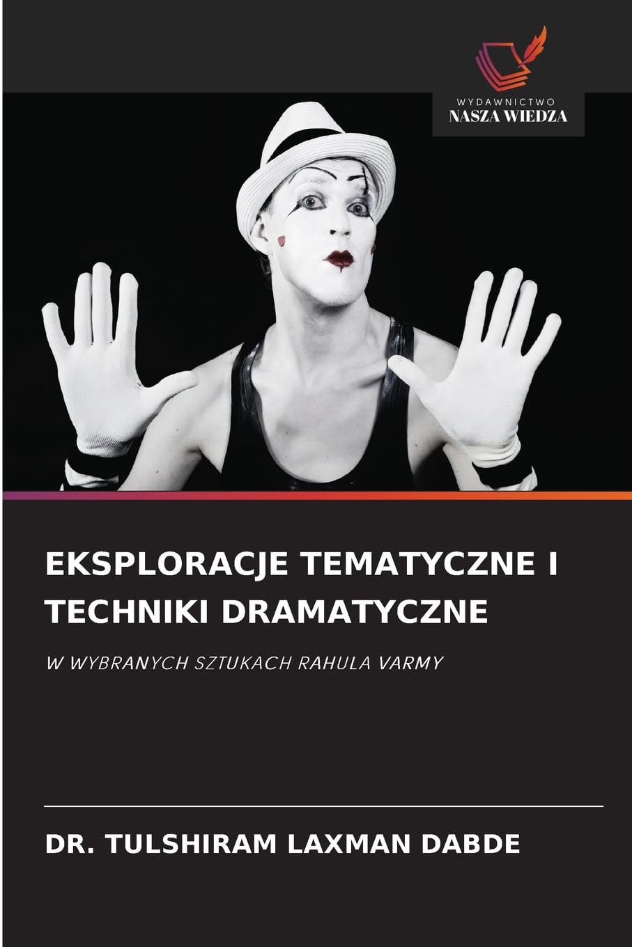 Eksploracje Tematyczne I Techniki Dramatyczne: W WYBRANYCH SZTUKACH RAHULA VARMY