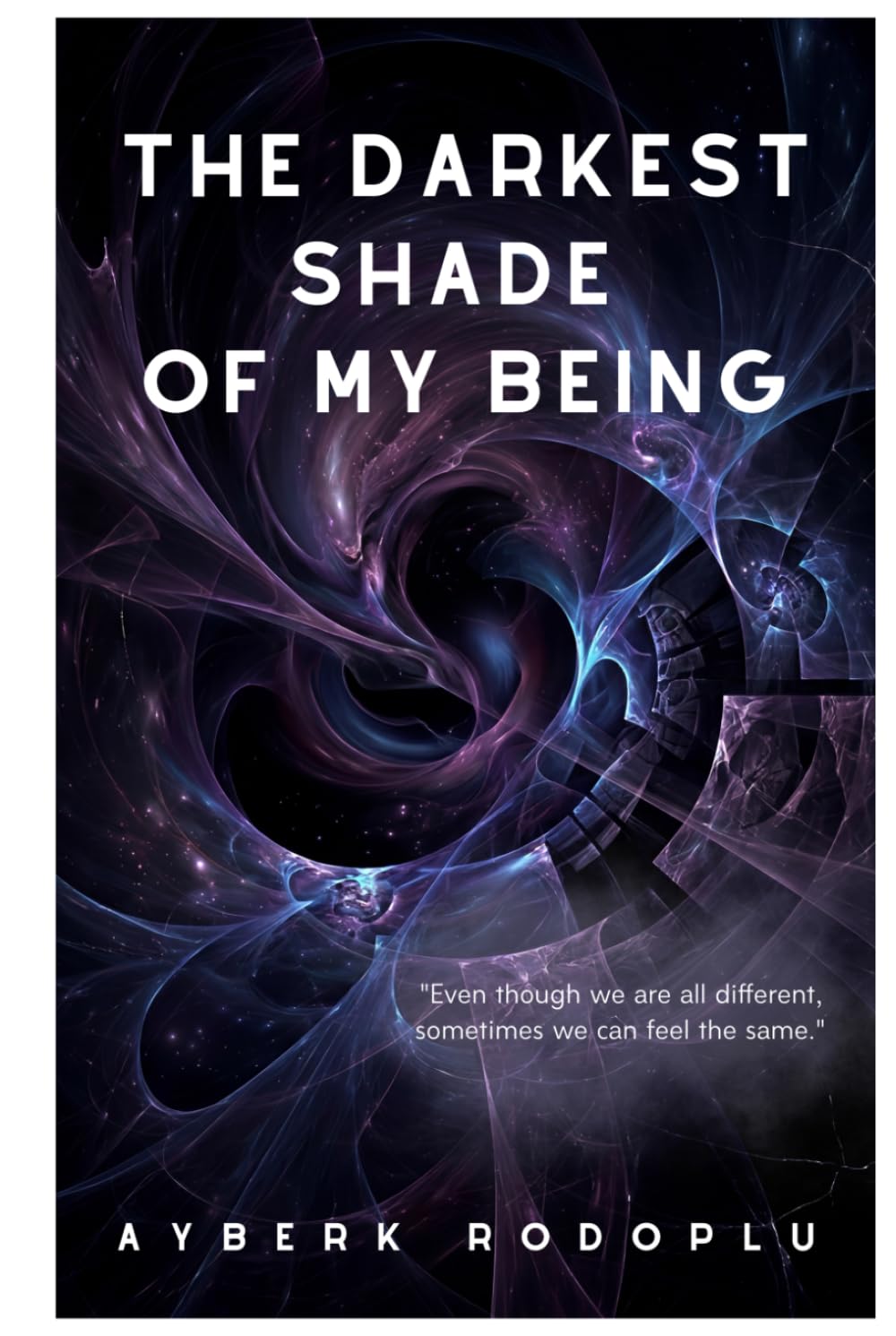 The Darkest Shade Of My Being: Even though we are all different, sometimes we can feel the same.