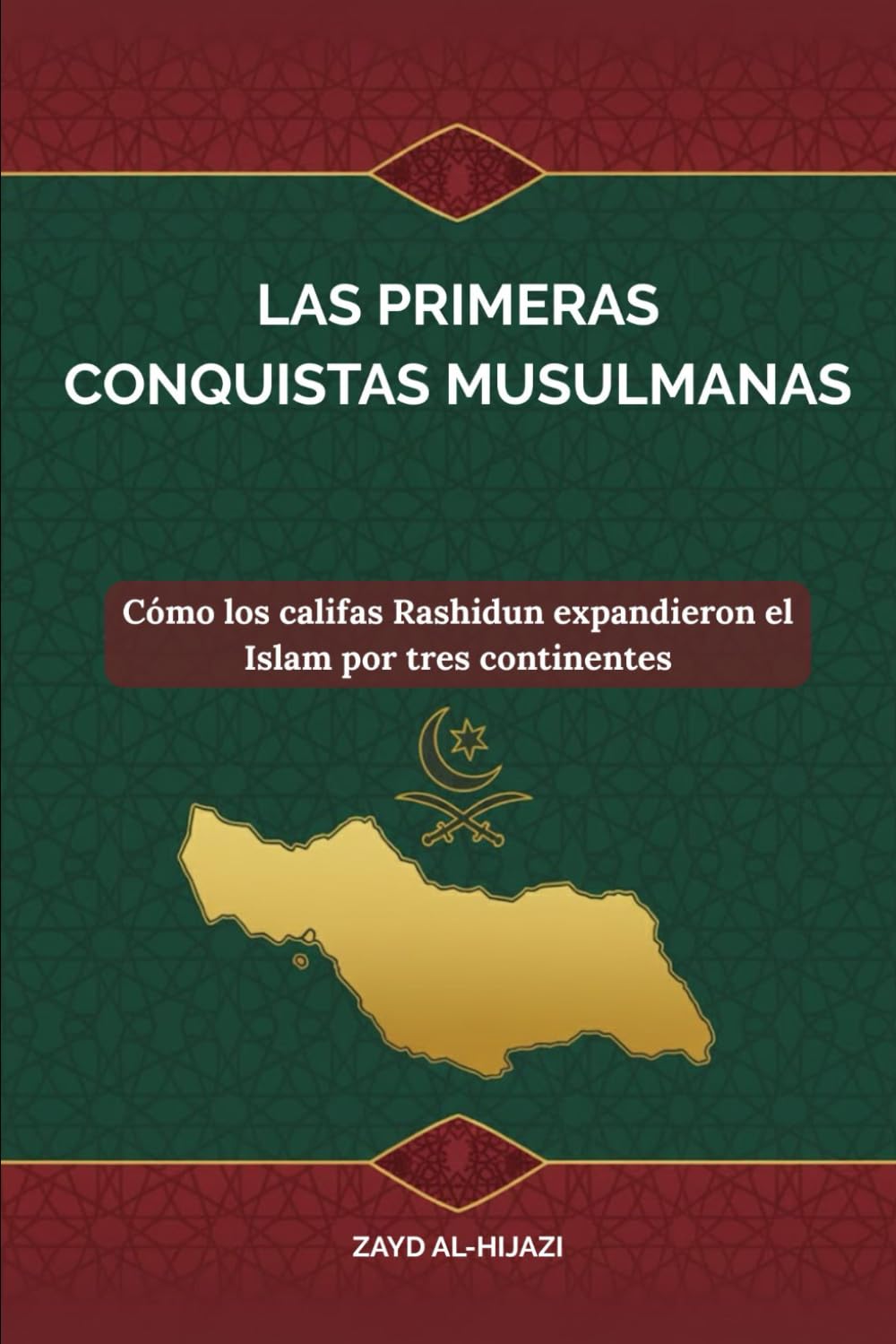 Las primeras conquistas musulmanas: Cómo los califas Rashidun expandieron el Islam por tres continentes (Colección de Historia Islámica Temprana)