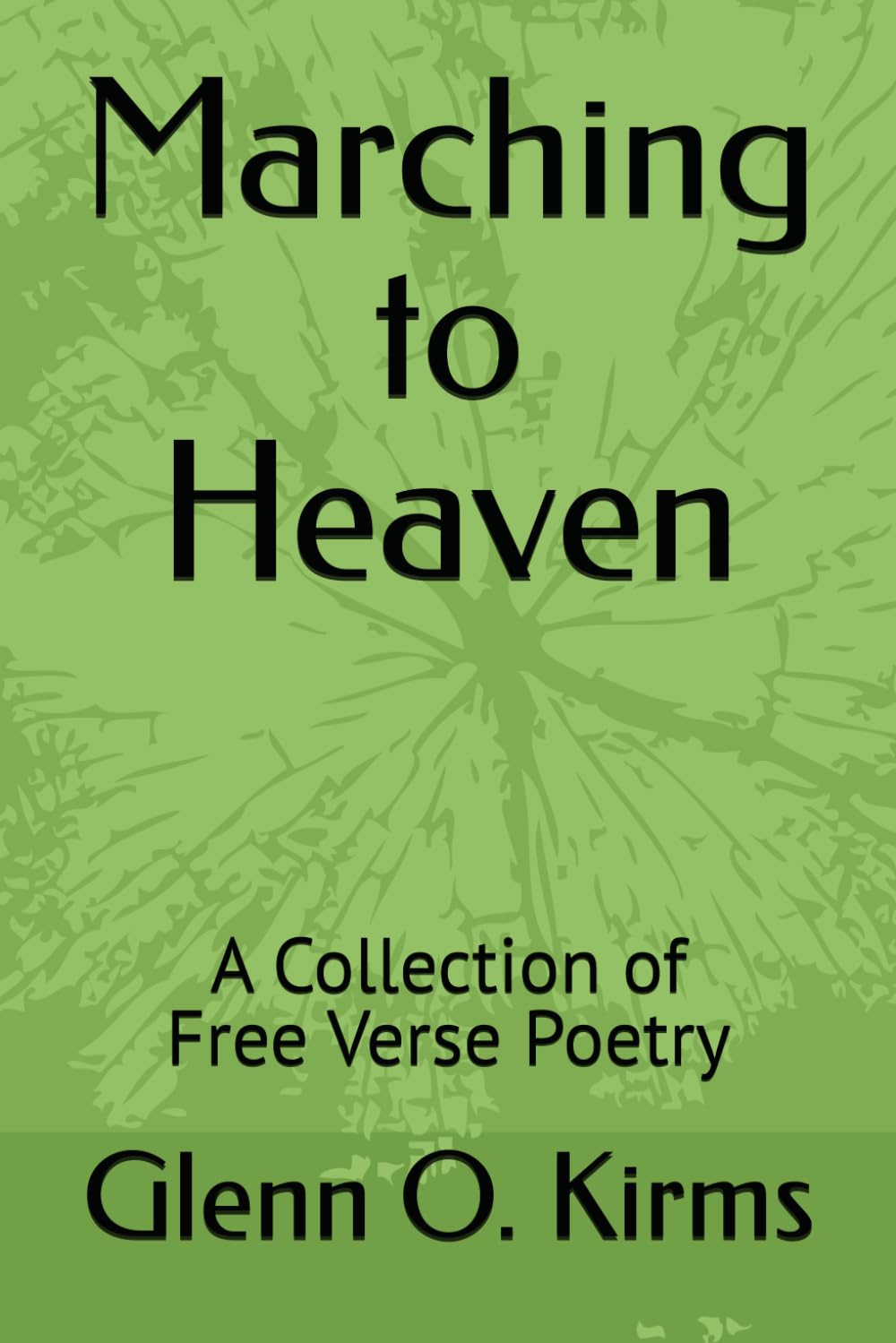 Marching to Heaven: A Collection of Free Verse Poetry