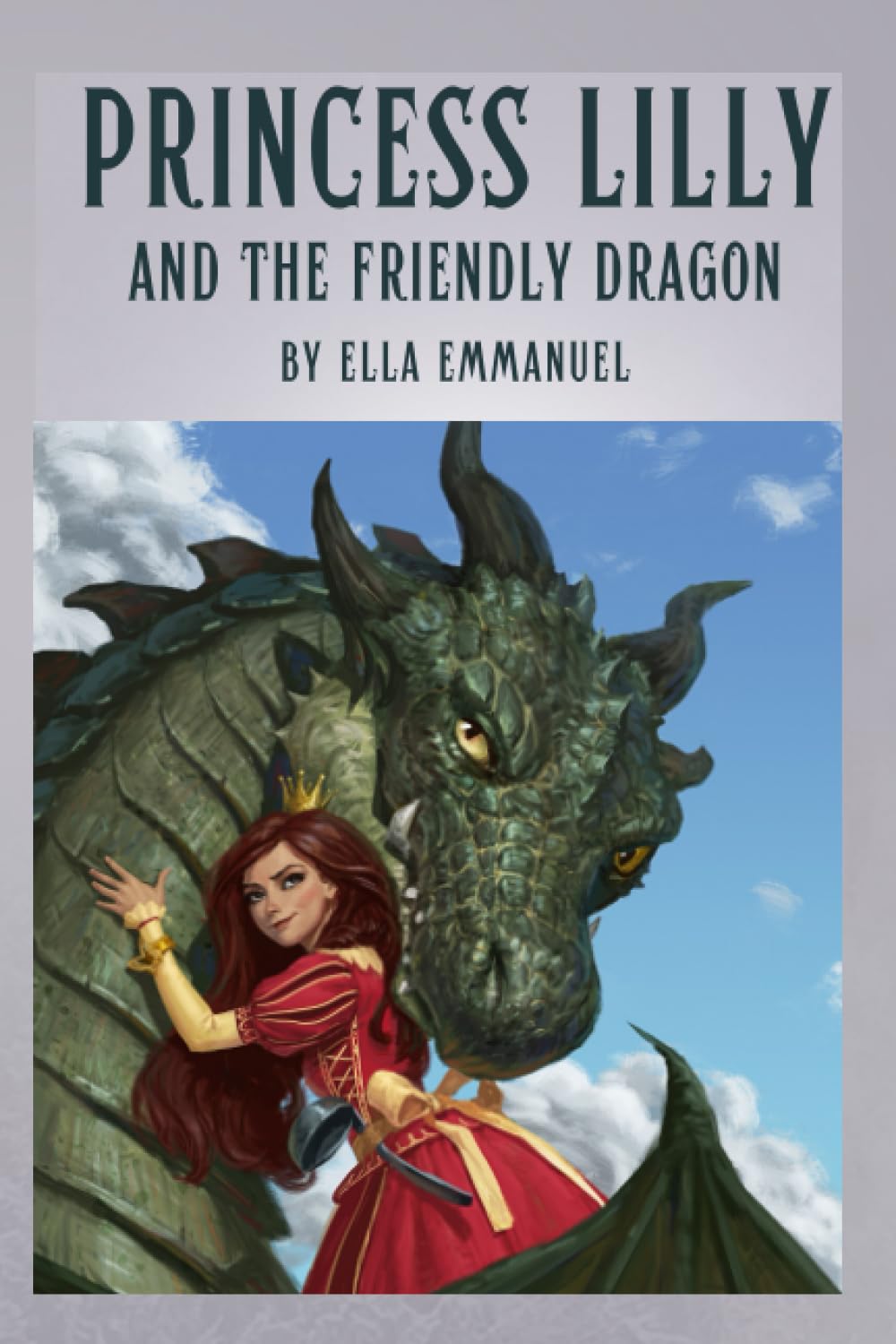 PRINCESS LILLY AND THE FRIENDLY DRAGON: A TALE OF FIENDSHIP, BRAVERY AND ACCEPTANCE