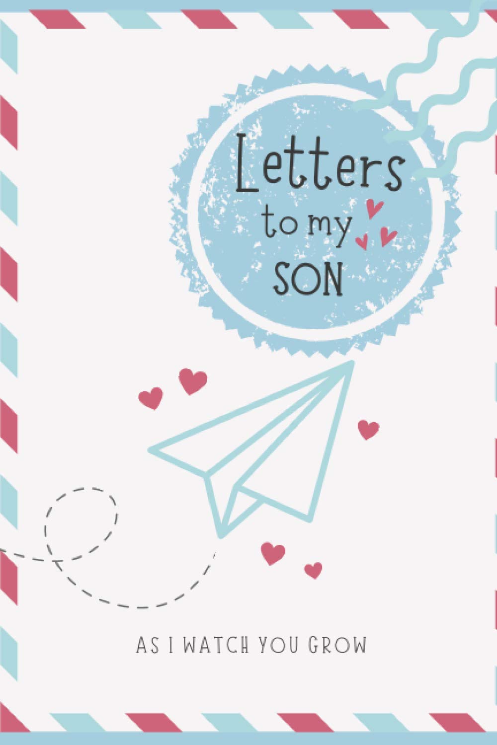 Letters to my Son: A Blank Lined Writing Journal to Write In, A Journal of Letters From Mother To Child, Heirloom Keepsake Journal Memory Book, Baby ... Thoughtful Gift for New Mothers, Parents