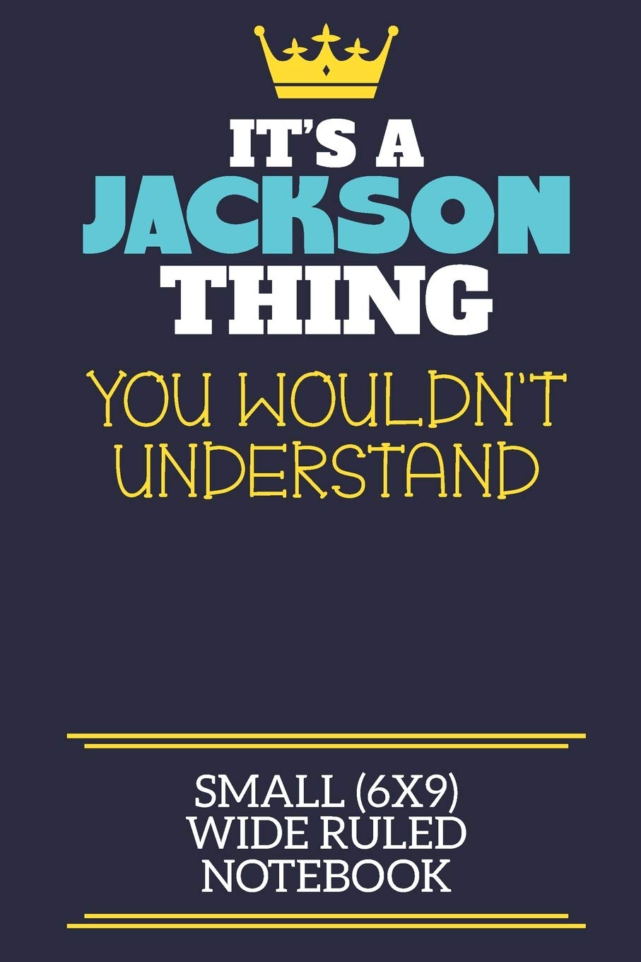 It's A Jackson Thing You Wouldn't Understand Small (6x9) Wide Ruled Notebook: A cute book to write in for any book lovers, doodle writers and budding authors!