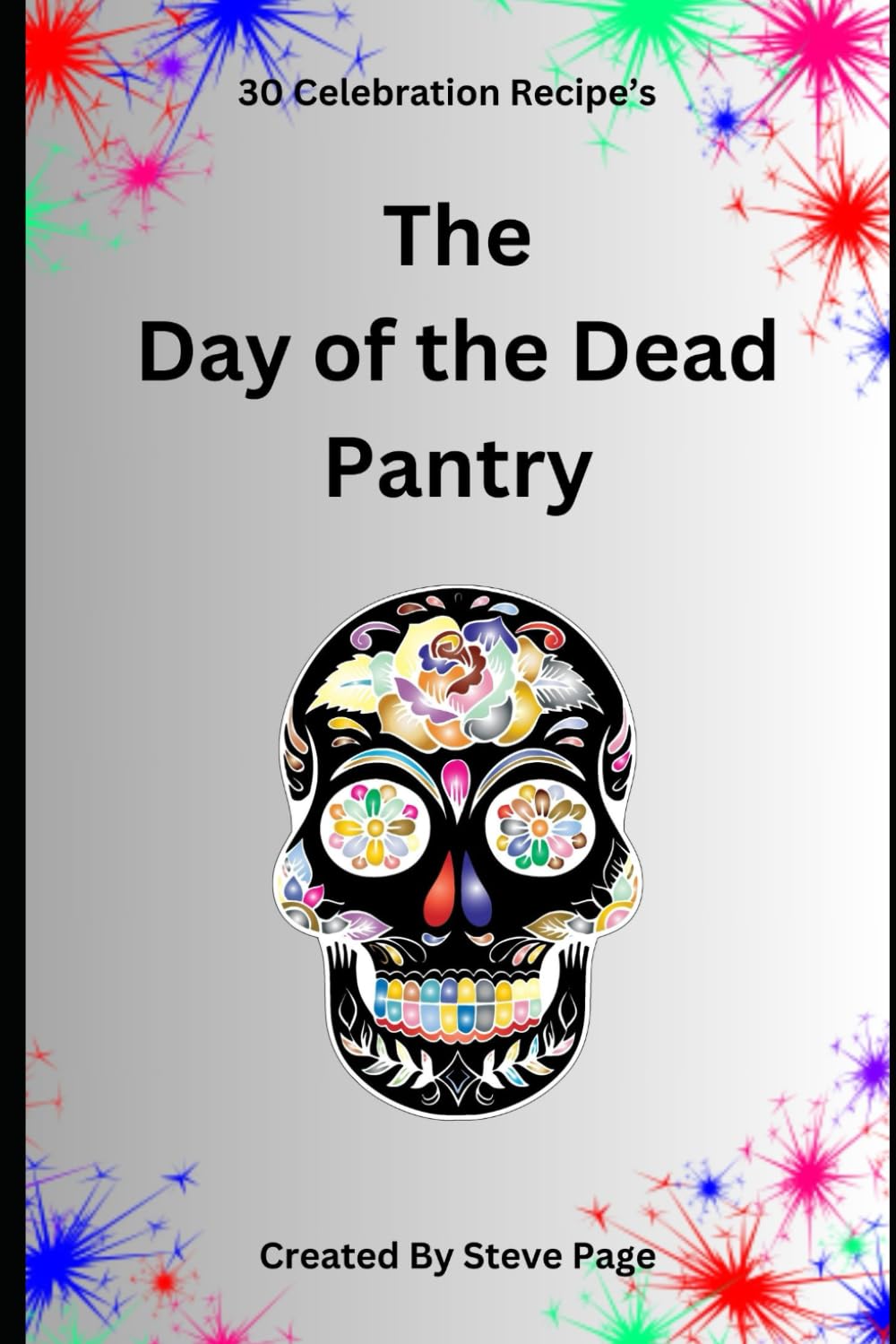 The Day of the Dead Pantry: 30 Celebration Recipe's: 4 (The Celebration Pantry)