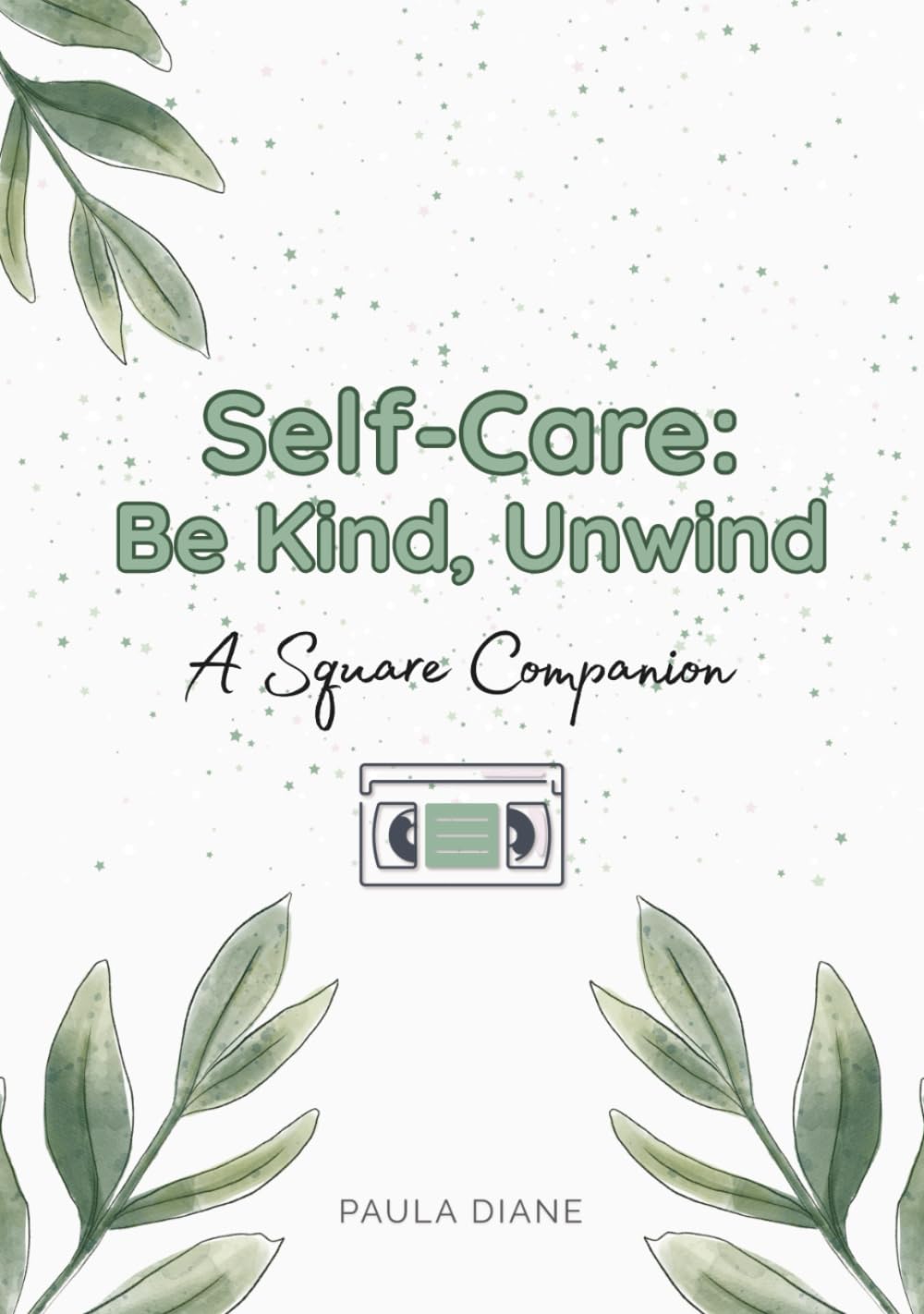 Be Kind, Unwind: A Square Companion: Simple Daily Habits for Mindfulness, Healing, and Personal Growth - Even When You’re Short on Time!