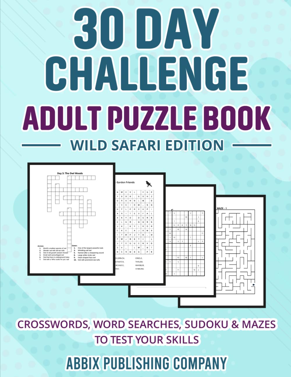30 Day Challenge Adult Puzzle Book Wild Safari Edition: Crosswords, Word Searches, Sudoku & Mazes To Test Your Skills