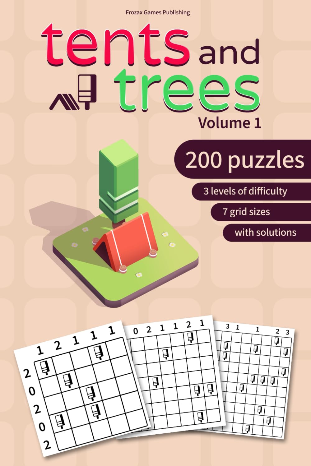 Tents and Trees - Volume 1: 200 logic puzzles (Tents and Trees Puzzles)