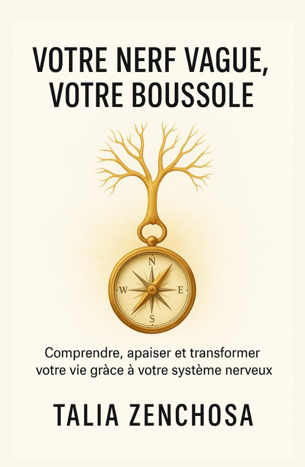 VOTRE NERF VAGUE, VOTRE BOUSSOLE: COMPRENDRE, APAISER ET TRANSFORMER VOTRE VIE GRÂCE À VOTRE SYSTÈME NERVEUX