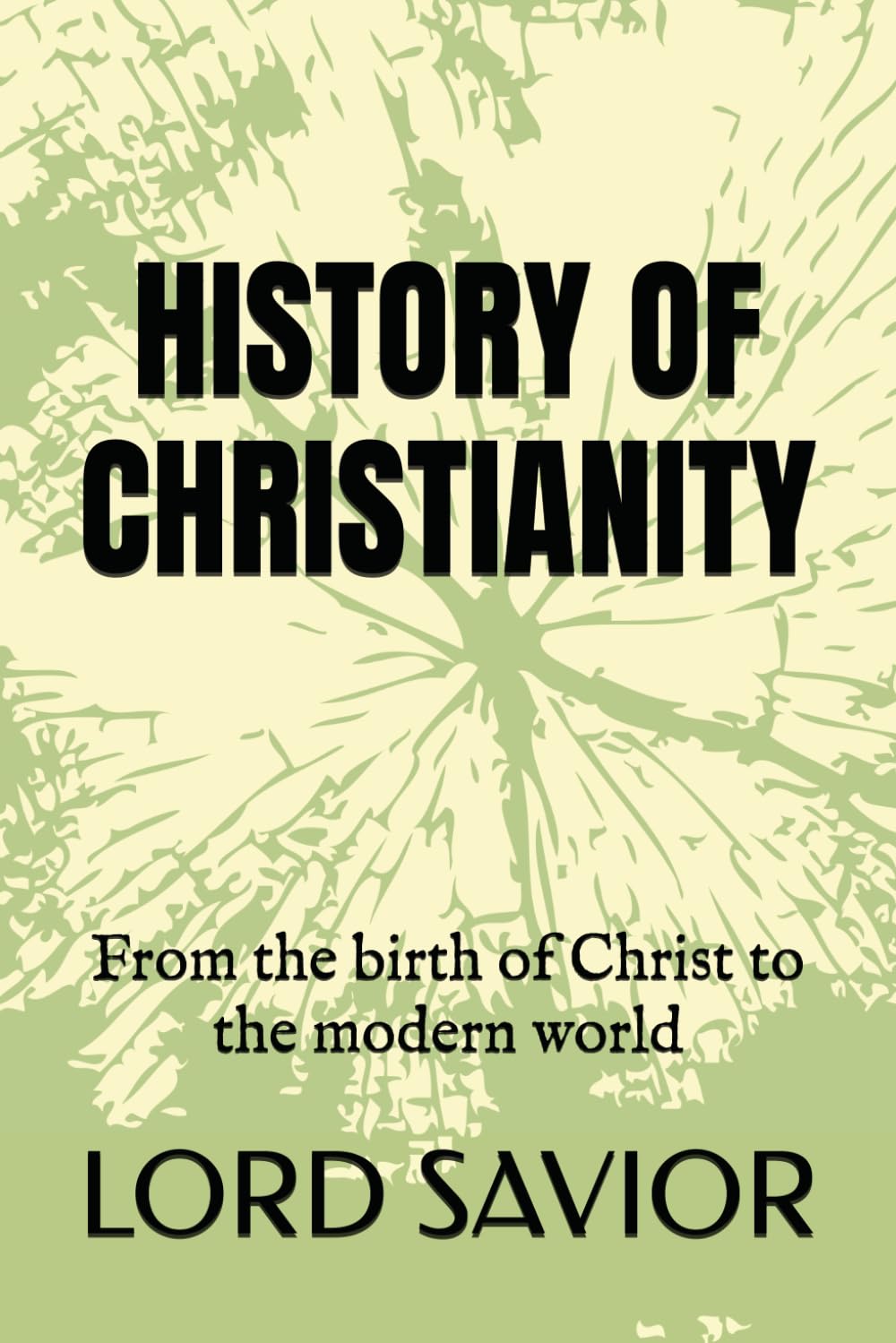 HISTORY OF CHRISTIANITY: From the birth of Christ to the modern world