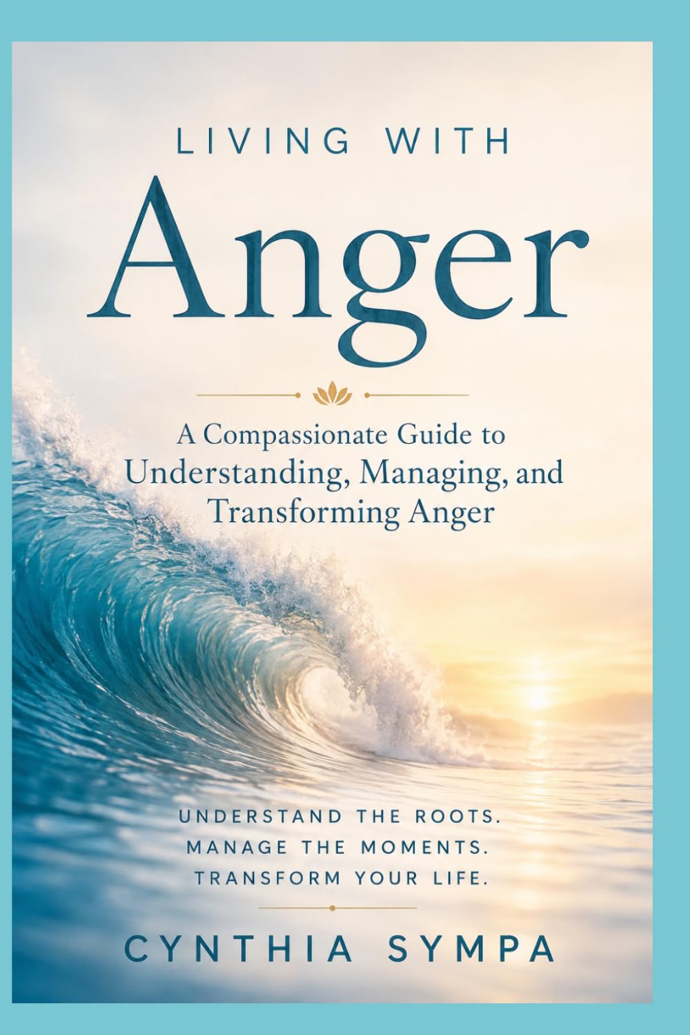Living with Anger: A Compassionate Guide to Understanding, Managing, and Transforming Anger (Compassionate Coping Guides)