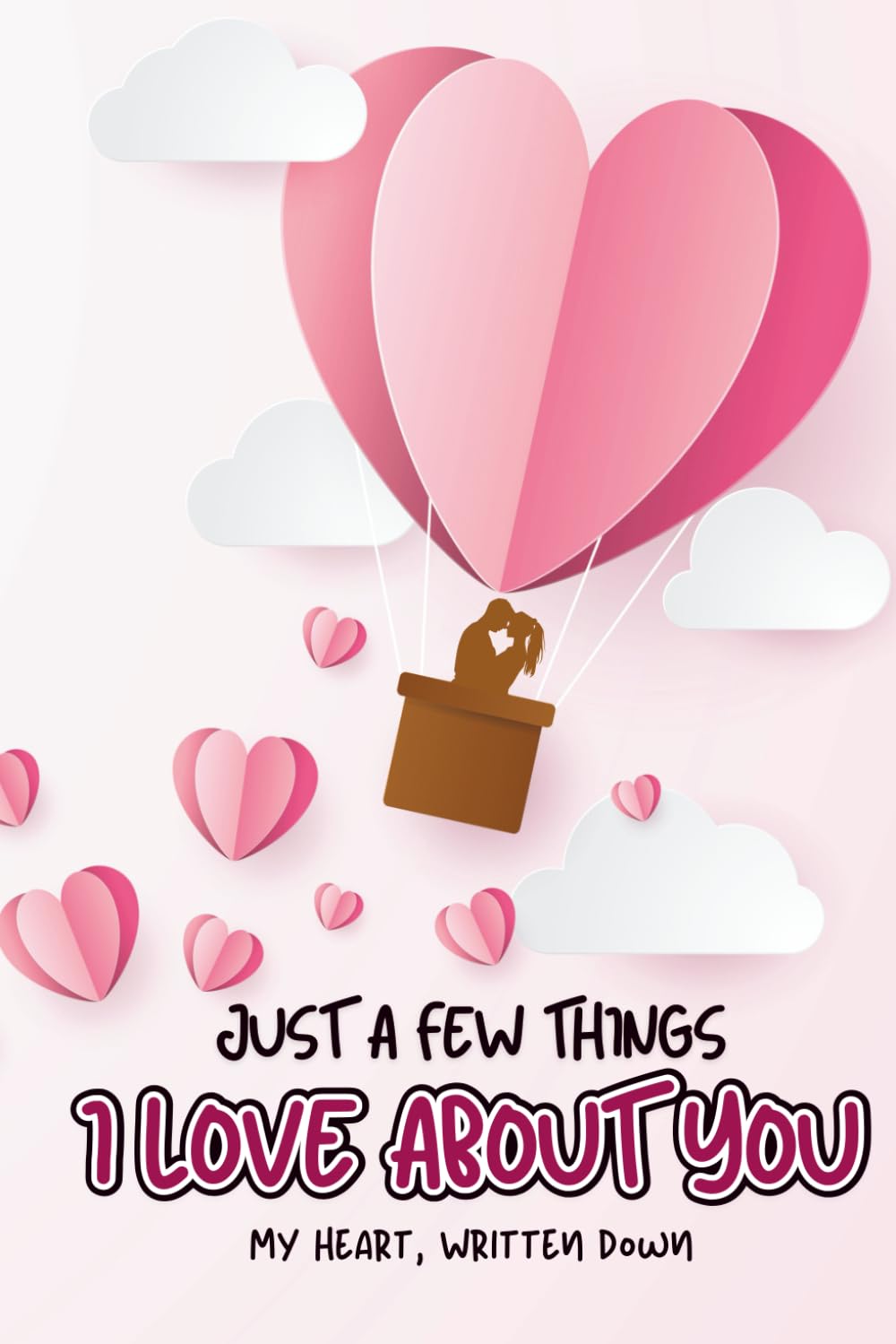 Just a Few Things I Love About You, Baby: A Colorful Fill-In Love Book to Celebrate Us, Our Moments, and Everything You Mean to Me | Perfect Gift for ... Her (What I Love About You With All My Heart)