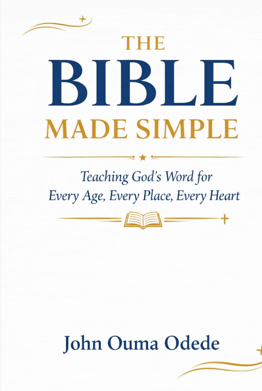THE BIBLE MADE SIMPLE: Teaching God's Word for Every Age, Every Place, Every Heart