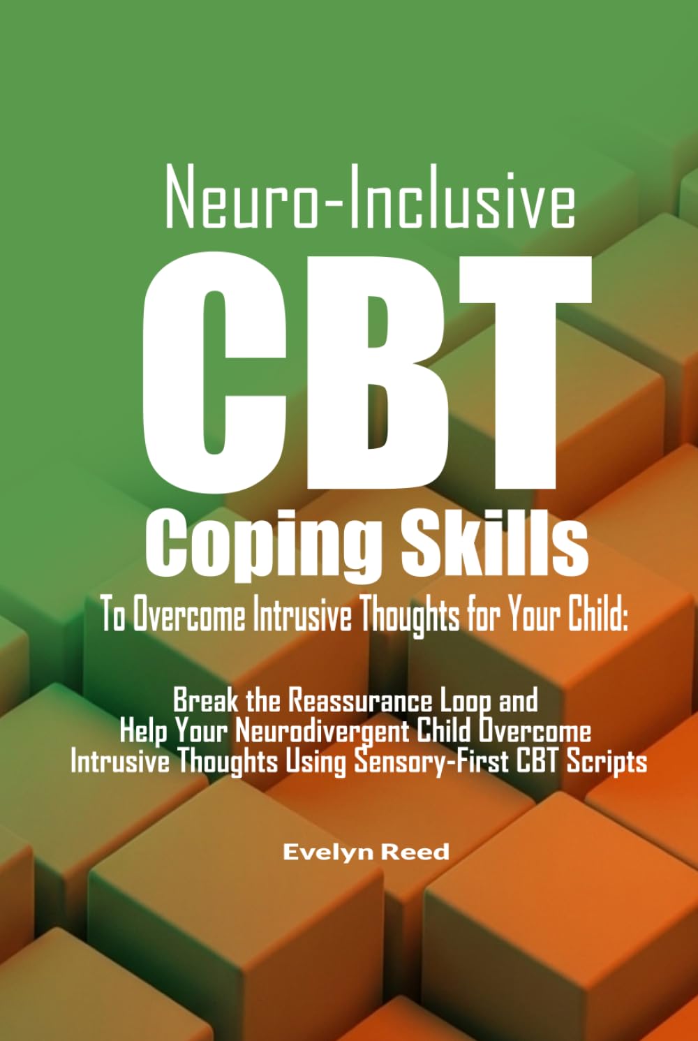 Neuro-Inclusive CBT Coping Skills To Overcome Intrusive Thoughts for Your Child: A Parent’s Guide to Navigating Your Child’s Intrusive Thoughts and ... CBT Coping Skills (Understanding OCD)