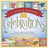 Essential Mormon Celebrations: Secret Combinations for Holidays, Homecomings, Potluck Dinners, and More 1590384784 Book Cover