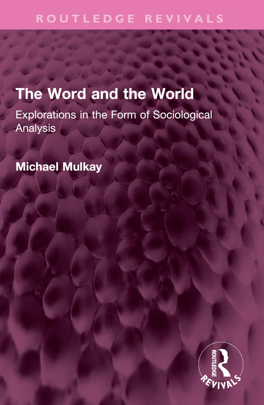 The Word and the World: Explorations in the Form of Sociological Analysis (Routledge Revivals)