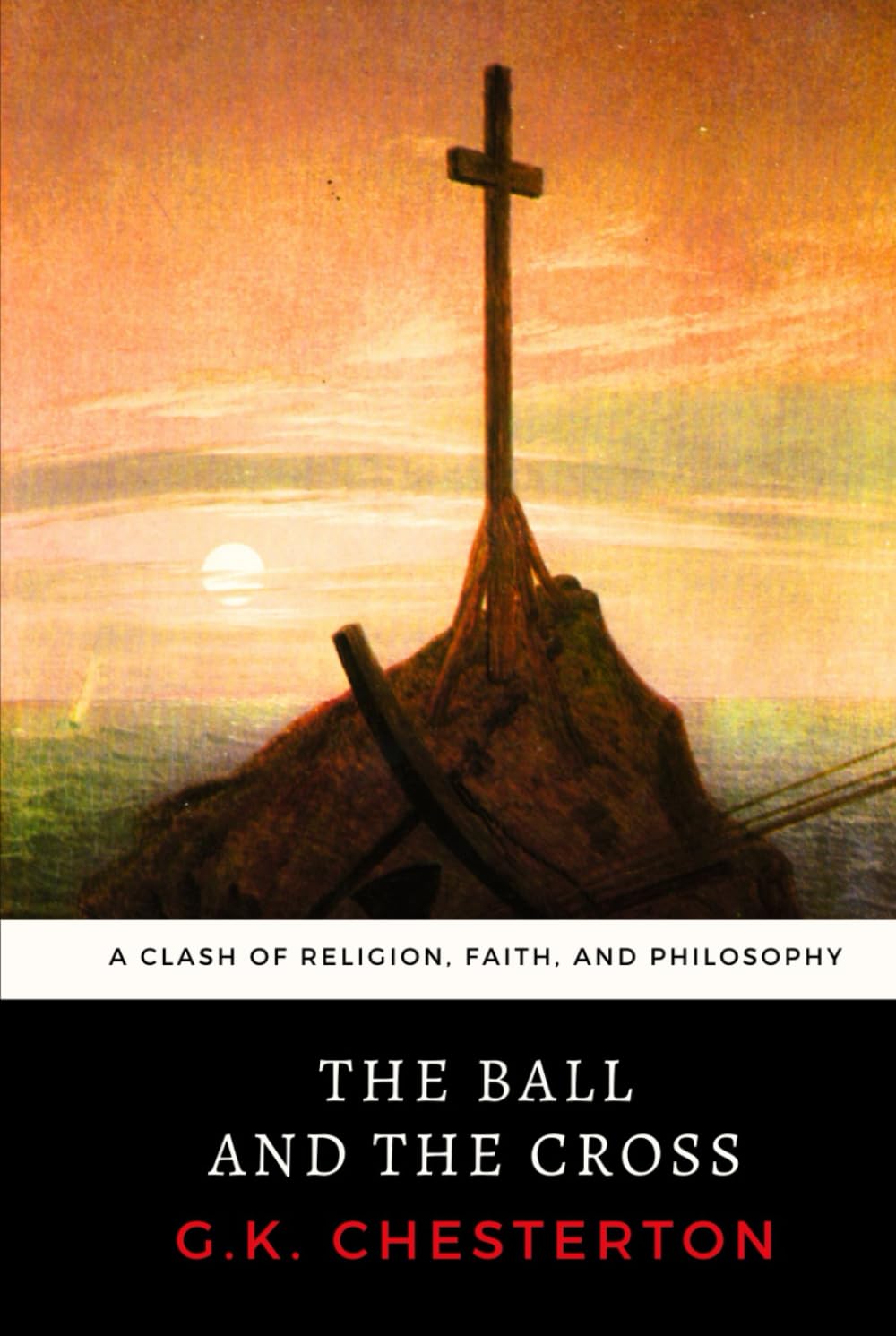 The Ball and the Cross: Chesterton's Clash of Religion, Faith and Philosophy