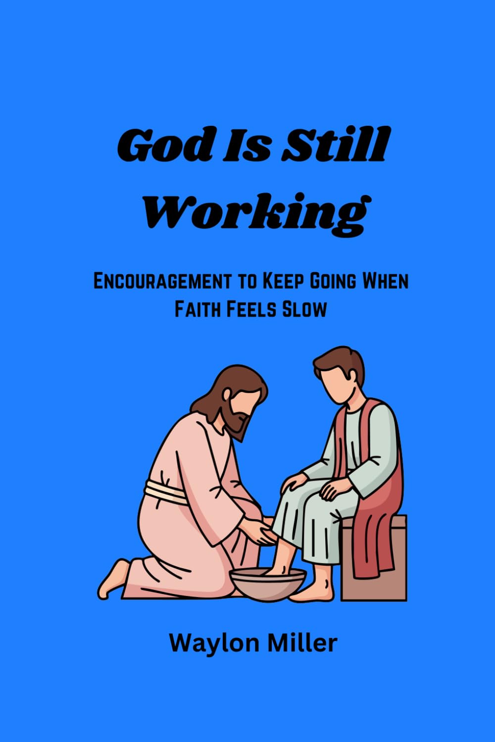 God Is Still Working: Encouragement To Keep Going When Faith Feels Slow