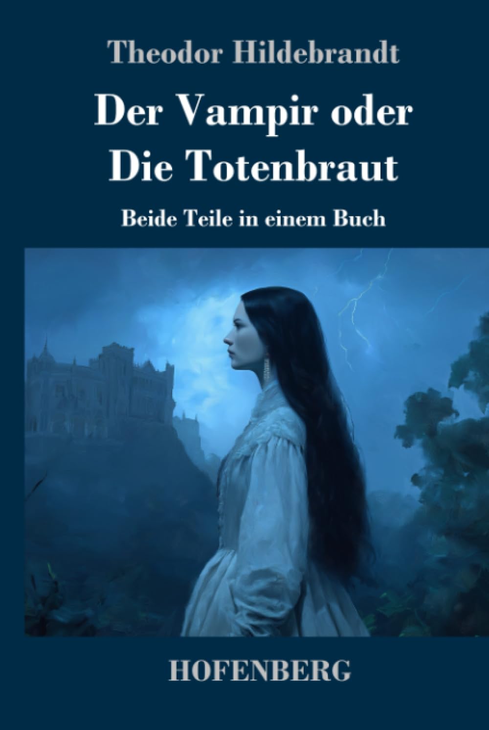 Der Vampir oder Die Totenbraut: Beide Teile in einem Buch