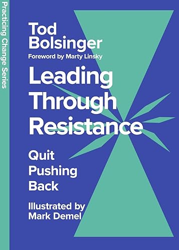 Leading Through Resistance: Quit Pushing Back (Practicing Change Series)