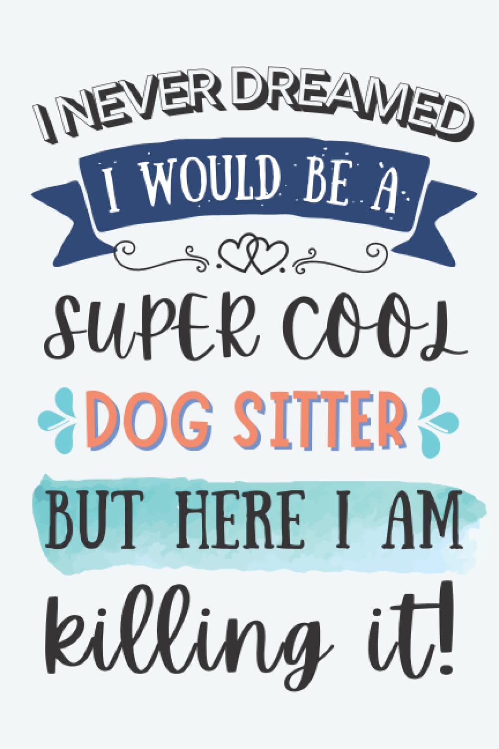 Dog Sitter Gifts: Lined Blank Notebook Journal for Dog Sitter, Funny Present for Friends, Family, Coworkers