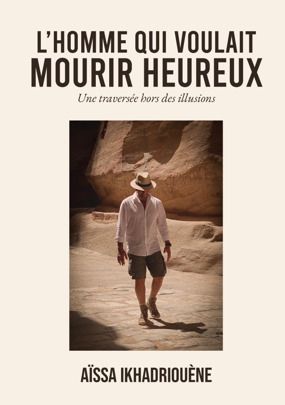 L'homme qui voulait mourir heureux: Une traversée hors des illusions