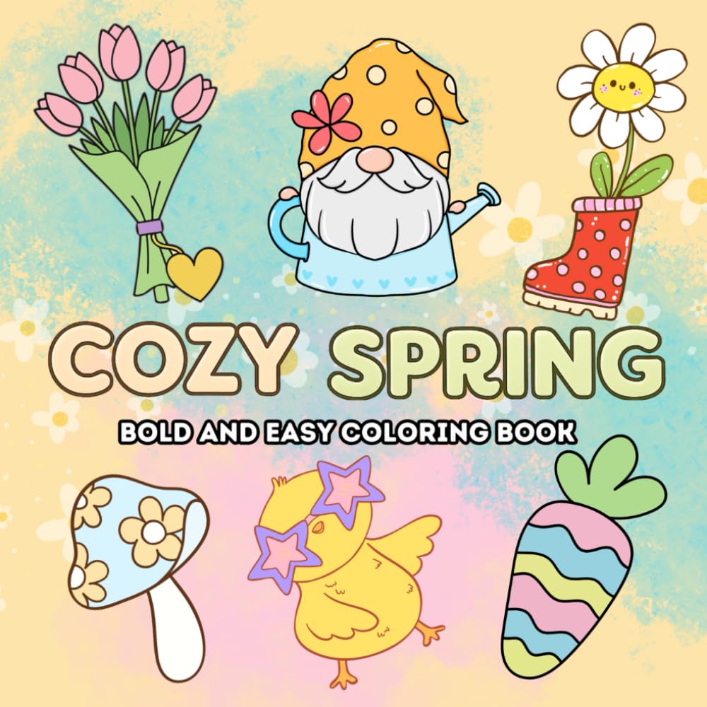Cozy Spring Bold and Easy Coloring Book: 50 Coloring Pages with Adorable Spring Designs for Relaxation and Stress Relief (Cozy Seasons Collection)