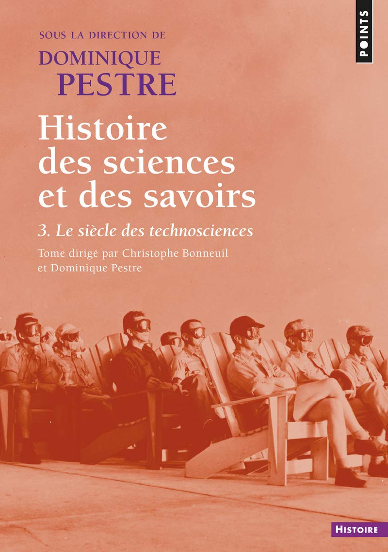 Histoire Des Sciences Et Des Savoirs. - Tome 3 Le Siècle Des Technosciences (3) (Points Histoire)