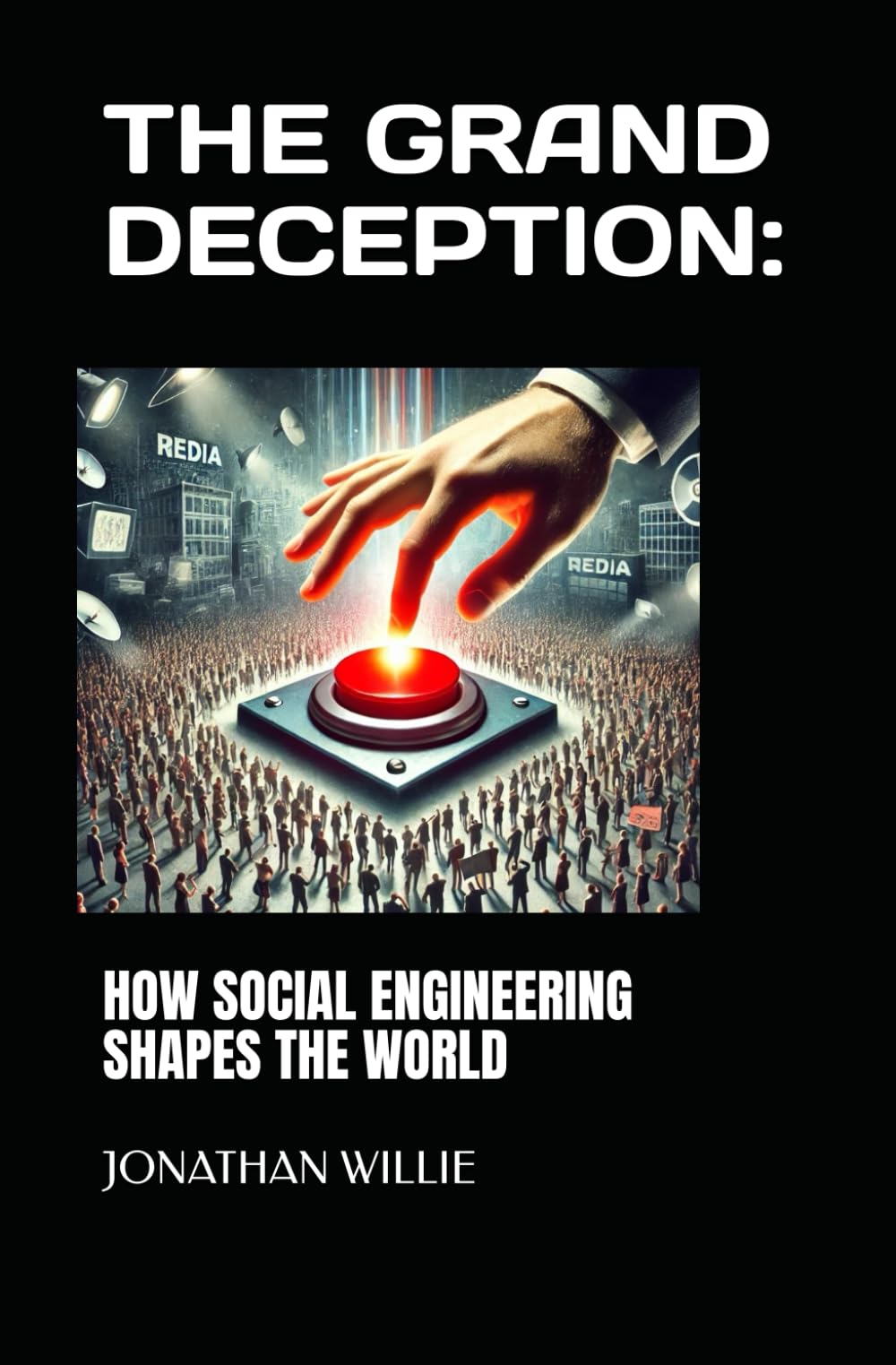THE GRAND DECEPTION:: HOW SOCIAL ENGINEERING SHAPES THE WORLD