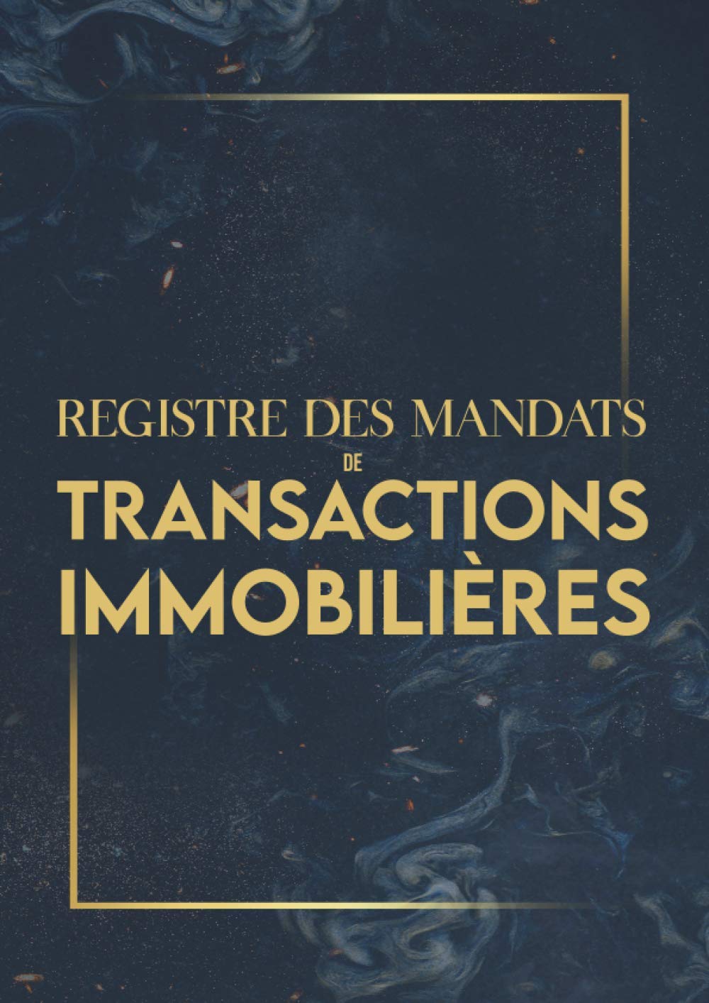 Registre des Mandats de Transactions Immobilières: Cahier de Suivi Agence Immobilière & Agents Immobiliers/Journal de Bord Conforme à l'article 72 du ... & Commercial (French Edition)