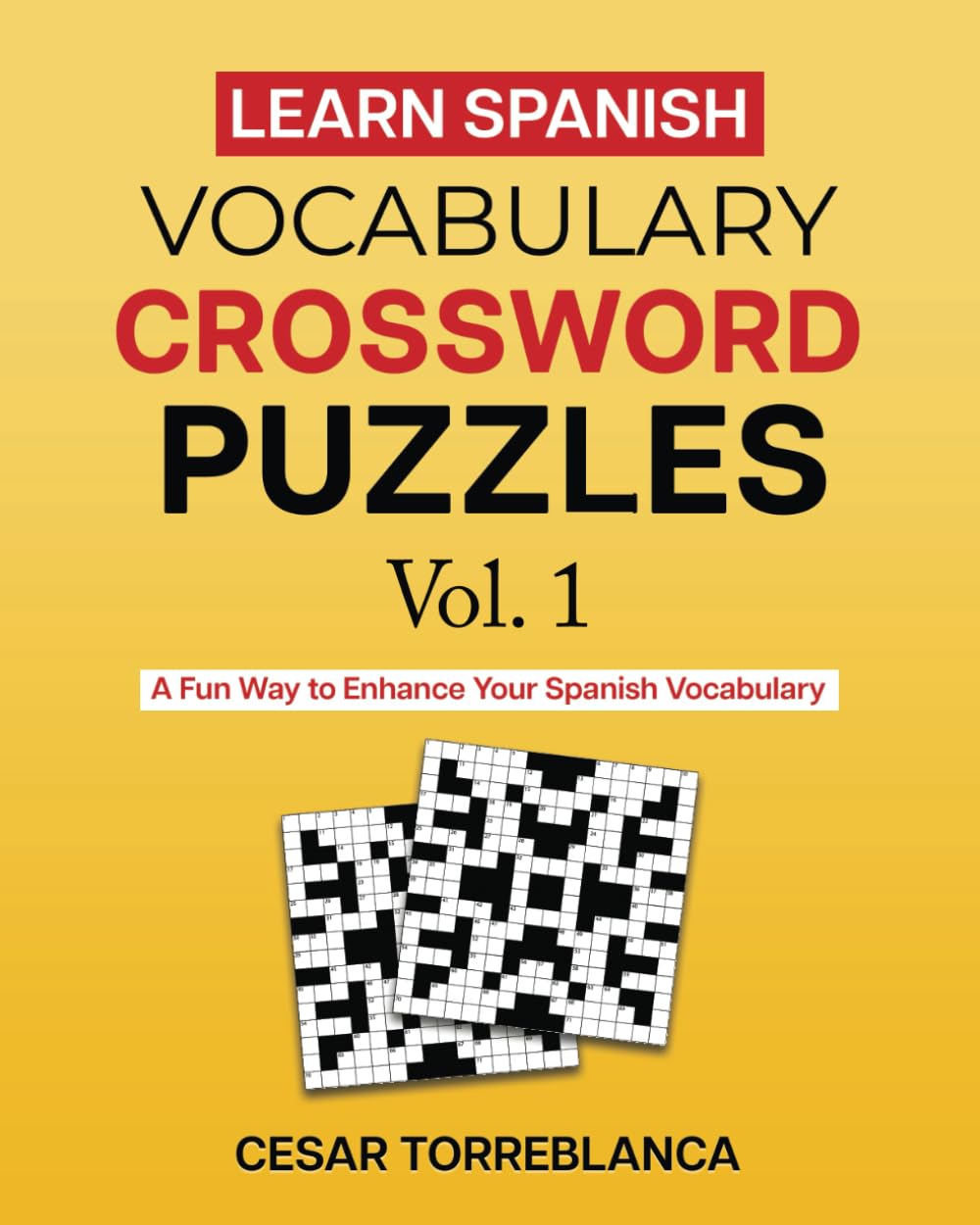 Learn Spanish Vocabulary Crossword Puzzles Vol. 1: A Fun Way to Enhance Your Spanish (and English) Vocabulary (Expand and Enhance Your Spanish Vocabulary)