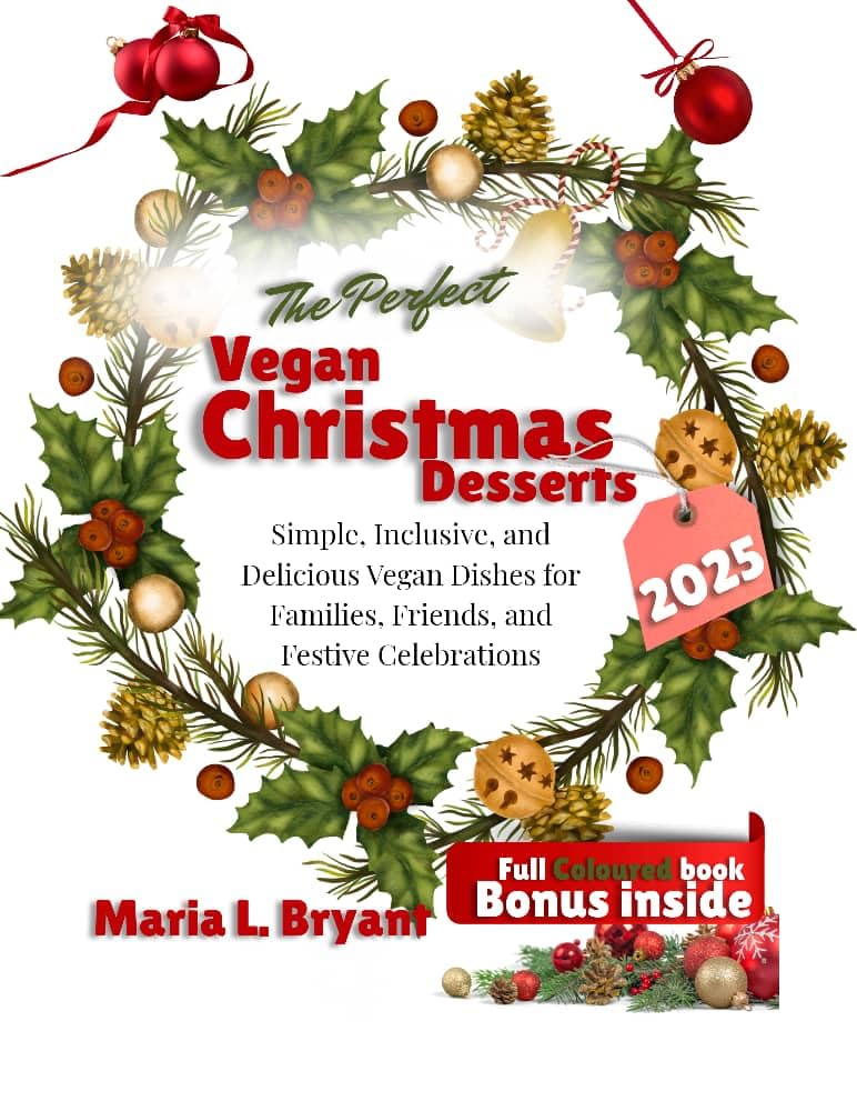 The perfect Vegan Christmas Desserts 2025: Simple, Inclusive, and Delicious Vegan Dishes for Families, Friends, and Festive Celebrations