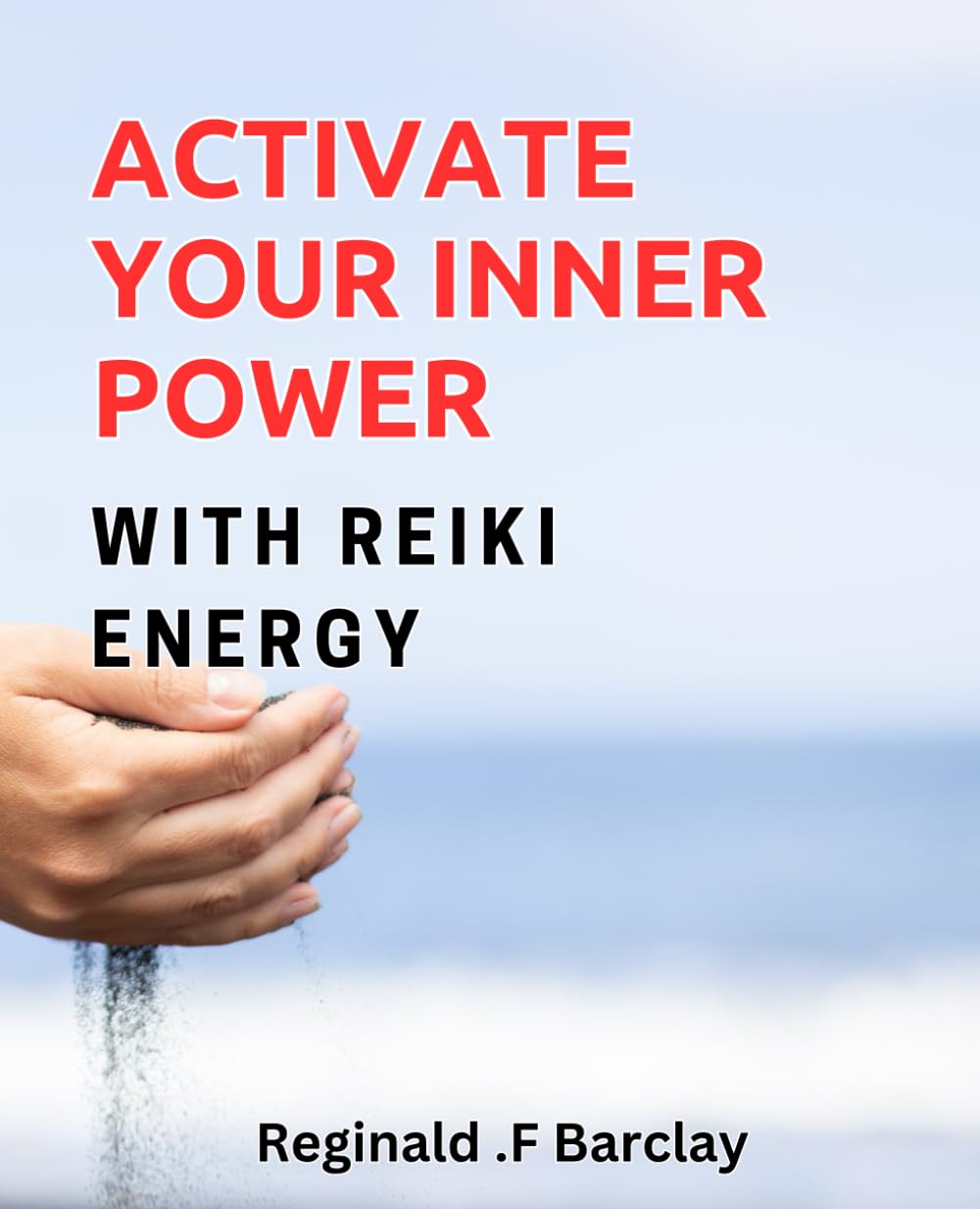 Activate Your Inner Power with Reiki Energy: Unlock the Healing Potential of Reiki & Tap into Your Inner Strength