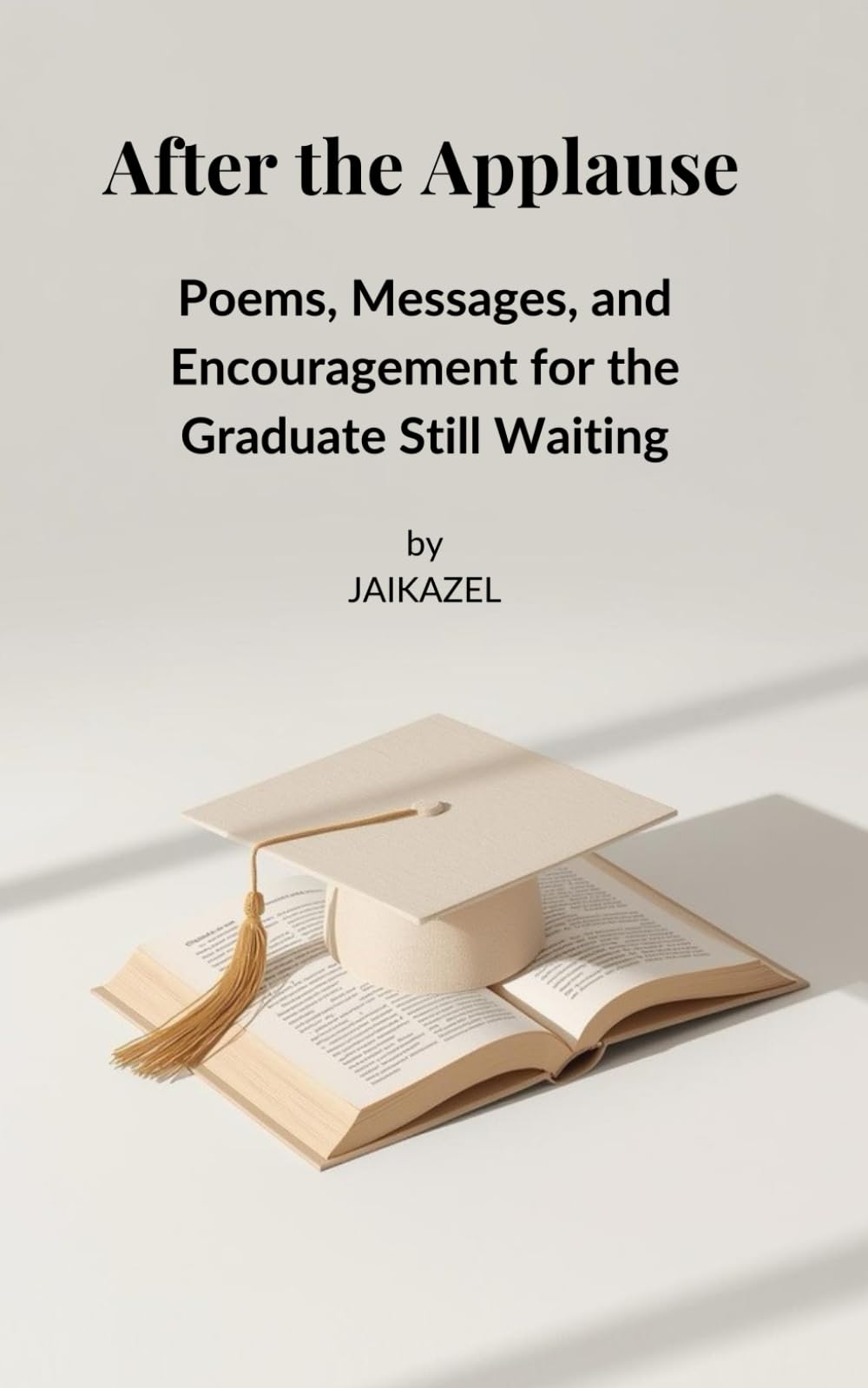 After the Applause: Poems, Messages, and Encouragement for the Graduate Still Waiting