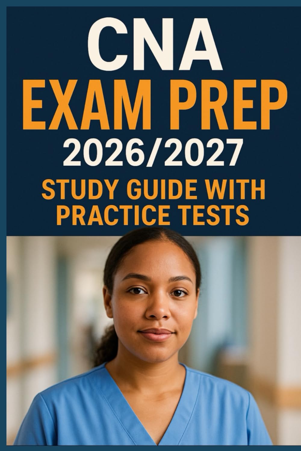 CNA Exam Prep 2026–2027: Complete Study Guide with Practice Tests, Skills Checklists, Vital Signs, Procedures, and Step-By-Step CNA Exam Review: ... (Angel Whitney Healthcare Exam Prep Series)