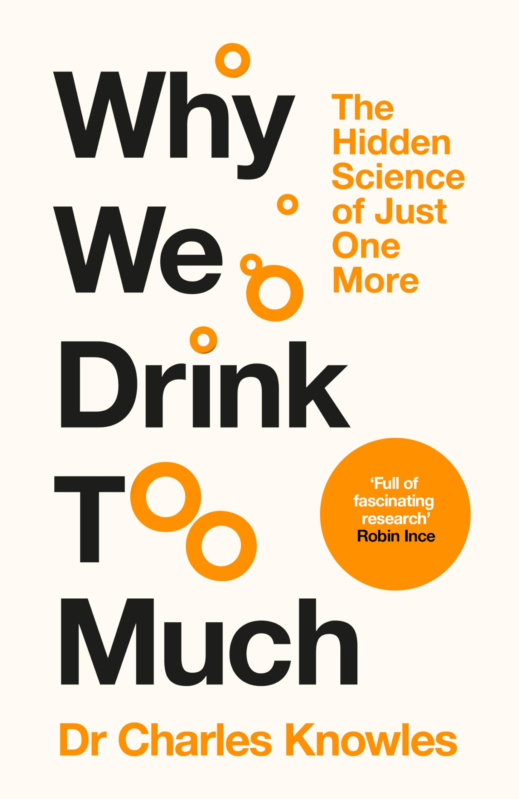 Why We Drink Too Much: The Science Behind Our Love for Alcohol - by a Recovering Alcoholic and Surgeon
