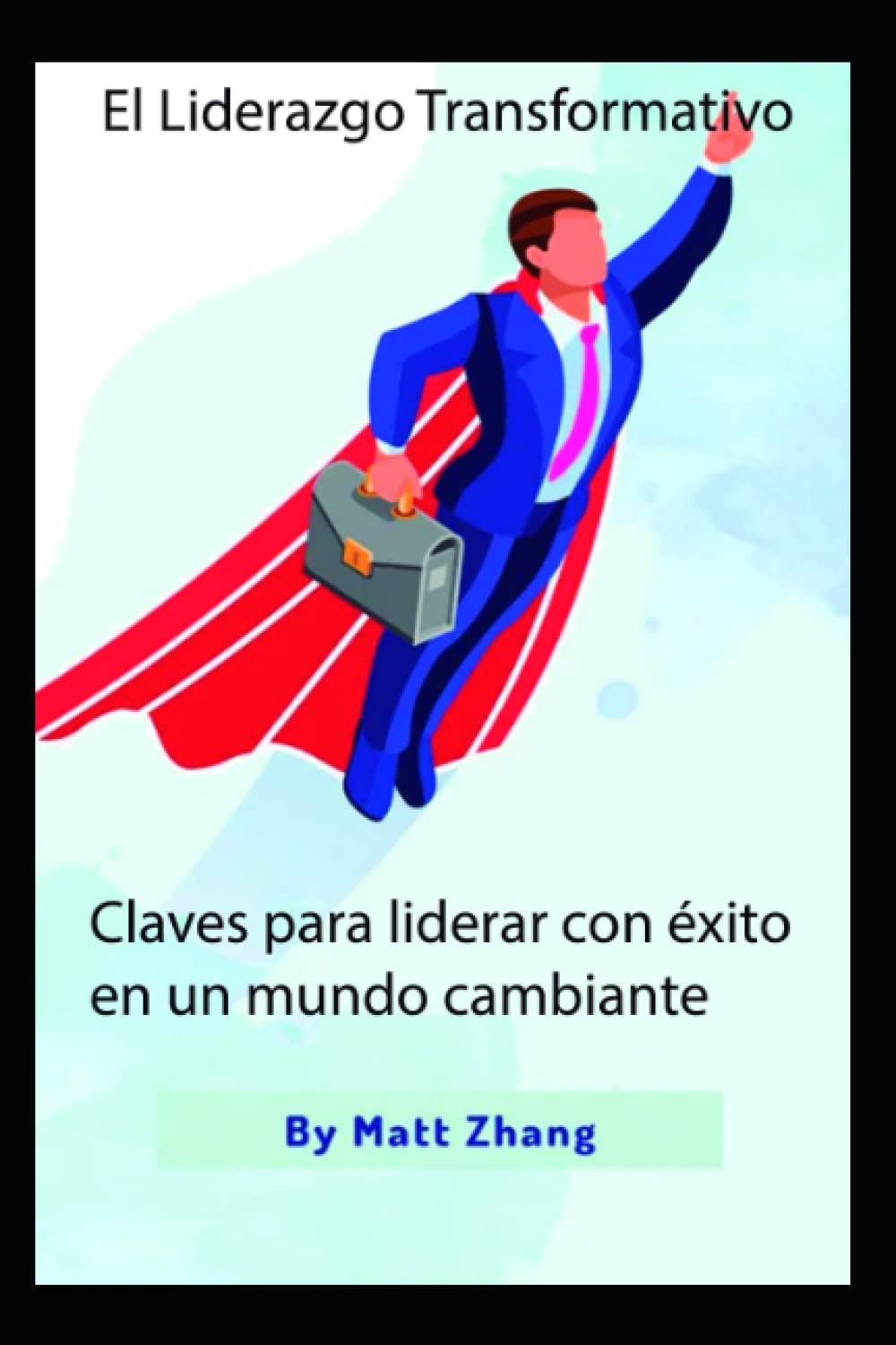 El liderazgo transformativo: Claves para liderar con éxito en un mundo cambiante