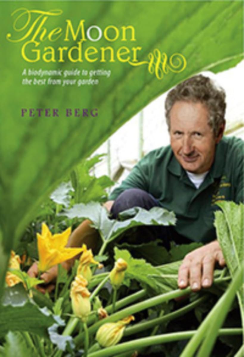 The Moon Gardener: A Biodynamic Guide to Getting the  by Peter Berg PAPERBACK