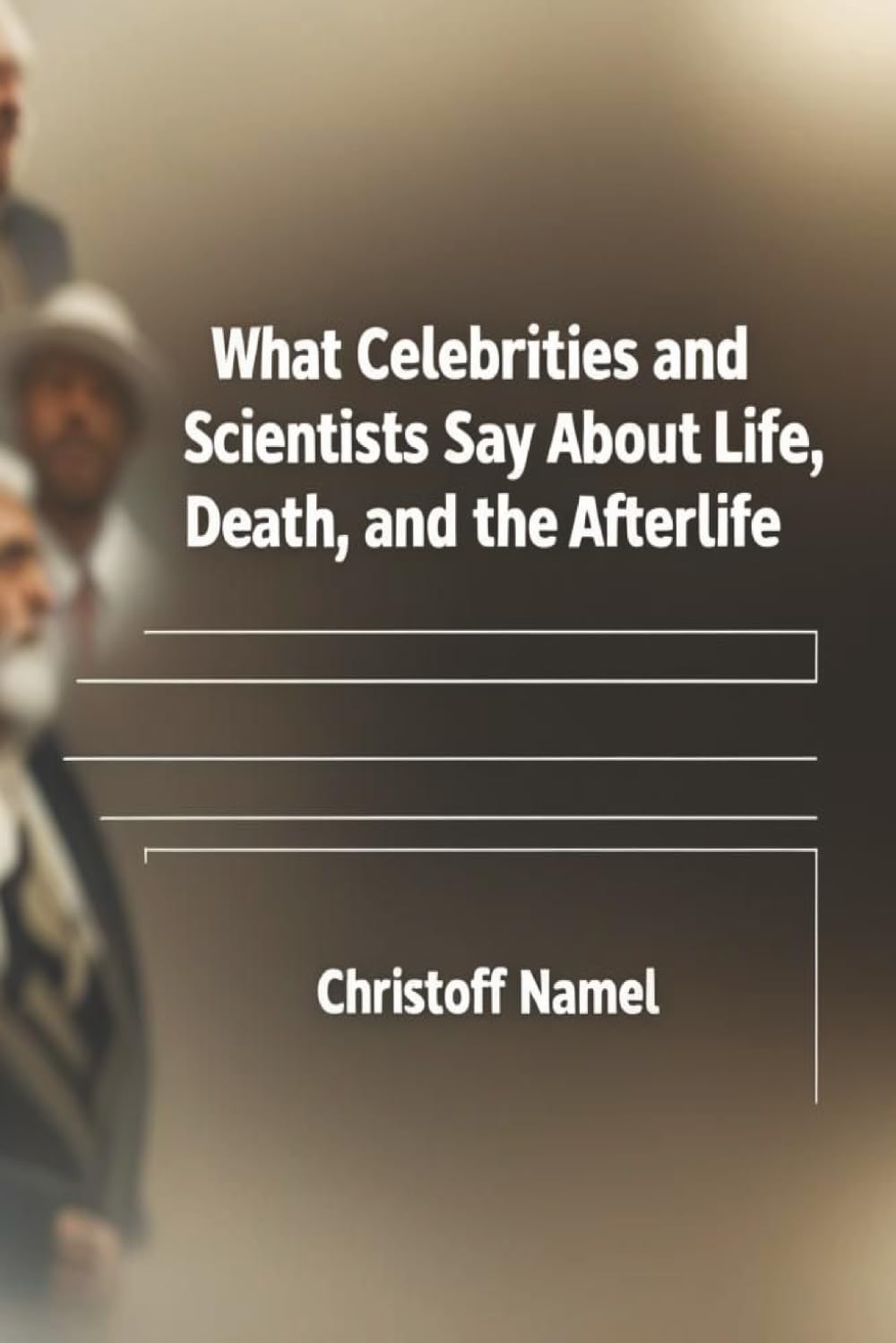 What Celebrities and Scientists Say About Life, Death, and the Afterlife: 2 (Scientific religion books)