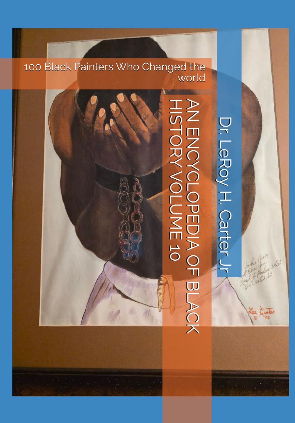 AN ENCYCLOPEDIA OF BLACK HISTORY VOLUME 10: 100 Black Painters Who Changed the world