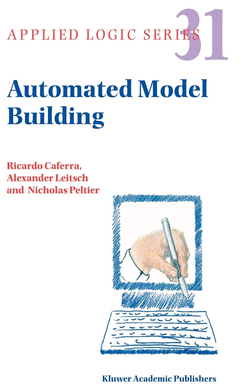 Automated Model Building (Applied Logic Series, 31)
