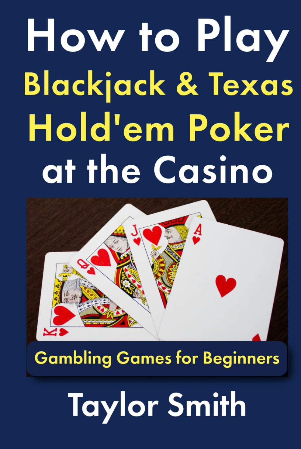 How to Play Blackjack & Texas Hold'em Poker at the Casino: Gambling Games for Beginners (Learn to Play Gambling and Casino Games)
