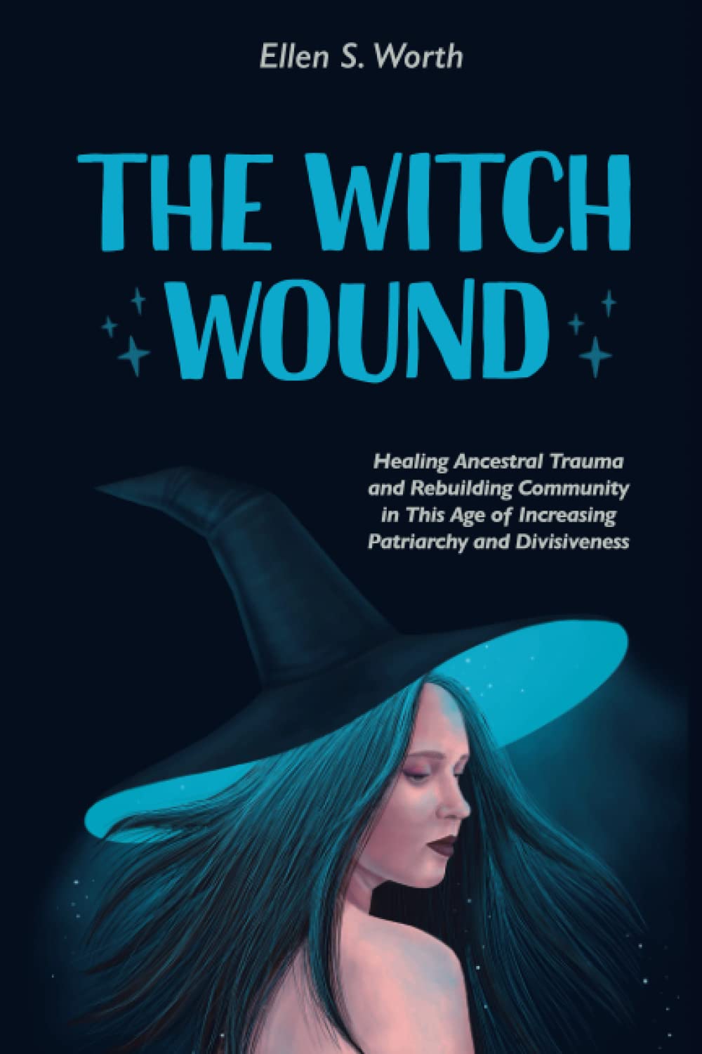 The Witch Wound: Healing Ancestral Trauma and Rebuilding Community in this age of Increasing Patriarchy and Divisiveness