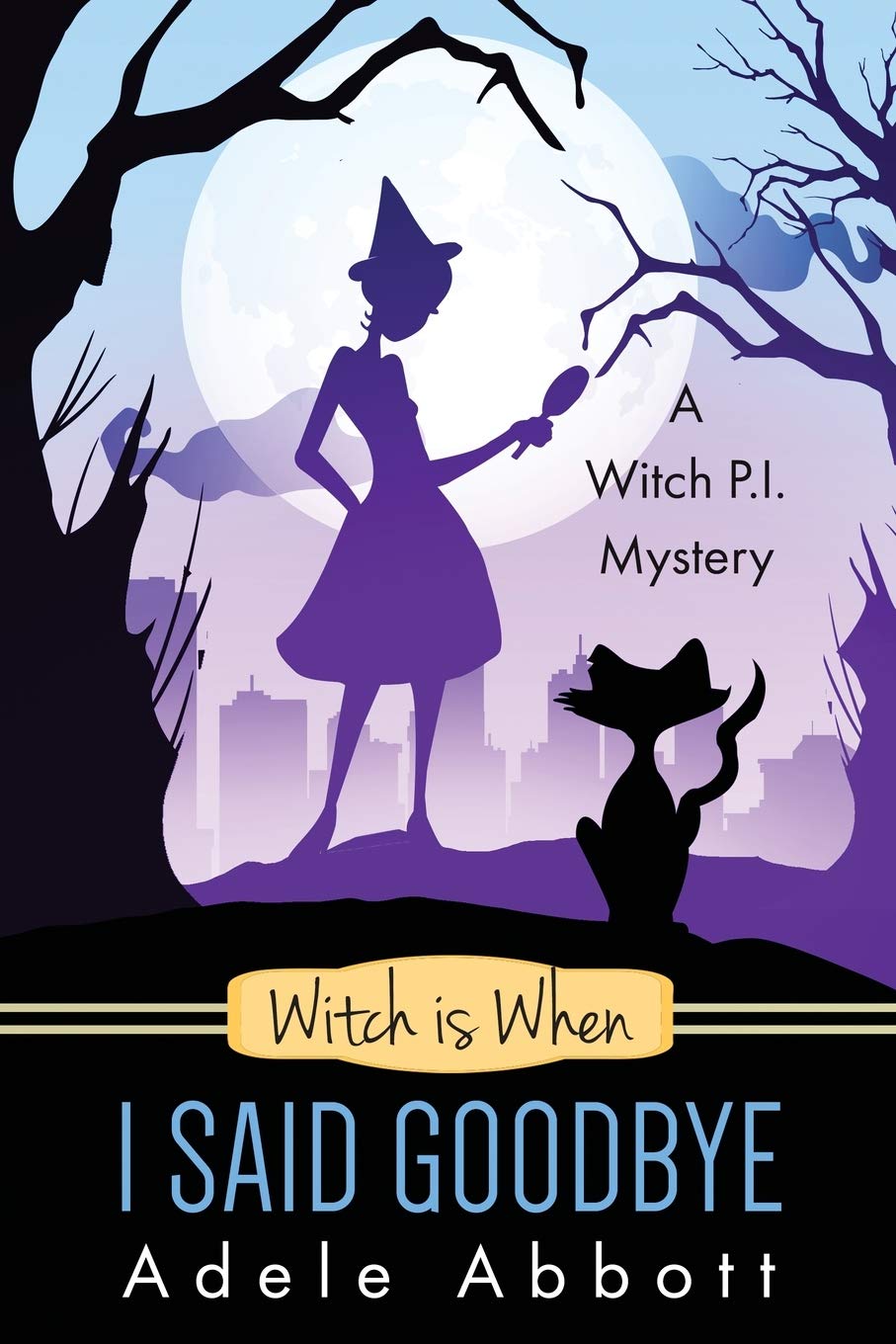 Witch is When I Said Goodbye: Volume 10 (Witch P.I. Mysteries)
